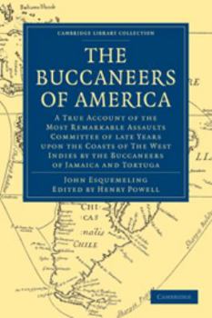 Printed Access Code The Buccaneers of America: A True Account of the Most Remarkable Assaults Committed of Late Years Upon the Coasts of the West Indies by the Bucca Book