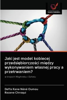 Paperback Jaki jest model kobiecej przedsi&#281;biorczo&#347;ci mi&#281;dzy wykonywaniem wlasnej pracy a przetrwaniem? [Polish] Book