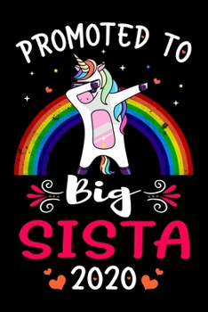 Promoted To Big Sista 2020: Big Sista Announcement Gifts for Cool, New Big Sista - Sistercorn Gifts for Big Sista - Funny Family Relationship Journal ... Lined Pages - Rainbow Color Dabbing Unicorn.