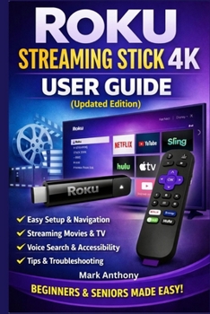 Paperback Roku Streaming Stick (4K) User Guide (Updated Edition): A Simple, Step-by-Step Setup, Streaming, and Troubleshooting Manual for Beginners and Seniors Book