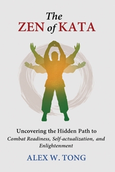 Hardcover The Zen of Kata: Uncovering the Hidden Path to Combat Readiness, Self-actualization, and Enlightenment Book