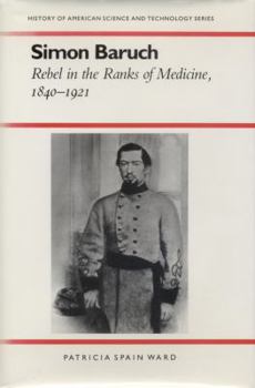 Simon Baruch: Rebel in the Ranks of Medicine, 1840-1921 (History Amer Science & Technol) - Book  of the History of American Science and Technology