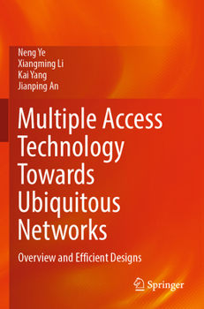 Paperback Multiple Access Technology Towards Ubiquitous Networks: Overview and Efficient Designs Book