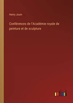 Paperback Conférences de l'Académie royale de peinture et de sculpture [French] Book