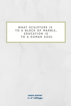 Paperback What sculpture is to a block of marble, education is to a human soul: Lesson Planner Diary for Teacher keep records to Write In plans subjects and Ide Book