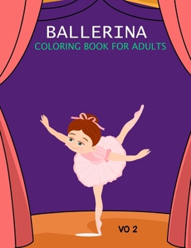Ballerina Coloring Book For Adults Vo 2: Ballerina Coloring Book For Toddlers Vo 2