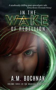 Paperback In the Wake of Rebellion: Volume Three of the Magical Bond Series Book