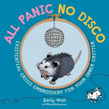 Paperback All Panic No Disco: Existential Crisis Embroidery for Your Inner Critter Book