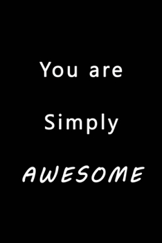 You Are Simply Awesome: Blank Nifty Lined Journal Notebook | For Yourself Subordinates Boss Employer | Funny Cool Office Desk Gag Novelty Jokes Sure Laugh Appreciation Christmas Humor Gifts