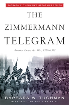 Paperback The Zimmermann Telegram: America Enters the War, 1917-1918; Barbara W. Tuchman's Great War Series Book