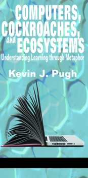 Paperback Computers, Cockroaches, and Ecosystems: Understanding Learning through Metaphor Book