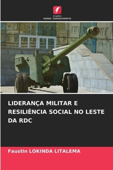 Liderança Militar E Resiliência Social No Leste Da Rdc (Portuguese Edition)