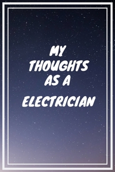Paperback My thoughts as a Electrician: Electrician Career School Graduation Gift Journal / Notebook / Diary / Unique Greeting Card Alternative Book
