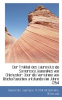 Der Traktat Des Laurentius de Somercote, Kanonikus Von Chichester: Uber Die Vornahme Von Bischofswah