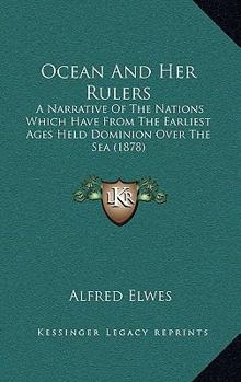 Paperback Ocean And Her Rulers: A Narrative Of The Nations Which Have From The Earliest Ages Held Dominion Over The Sea (1878) Book