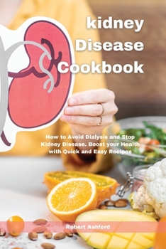 Paperback Kidney Disease Cookbook: How to Avoid Dialysis and Stop Kidney Disease. Boost your Health with Quick and Easy Recipes Book