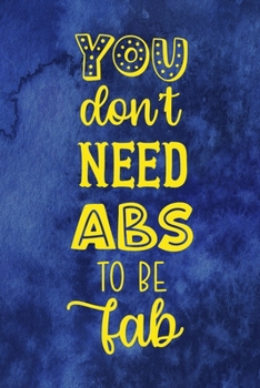 You Don't Need Abs To Be Fab: Notebook Journal Composition Blank Lined Diary Notepad 120 Pages Paperback Blue Texture Male Body Positive