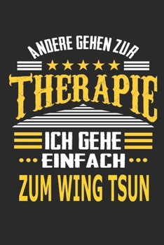 Andere gehen zur Therapie Ich gehe einfach Wing Tsun: Notizbuch mit 110 linierten Seiten, ideal als Geschenk, auch als Dekoration verwendbar