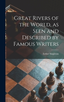 Hardcover Great Rivers of the World, as Seen and Described by Famous Writers Book