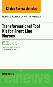 Hardcover Transformational Tool Kit for Front Line Nurses, an Issue of Nursing Clinics of North America: Volume 50-1 Book