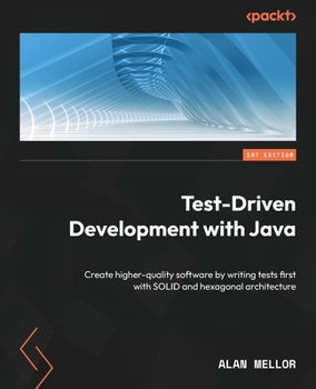 Paperback Test-Driven Development with Java: Create higher-quality software by writing tests first with SOLID and hexagonal architecture Book