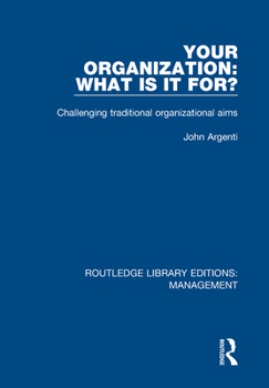 Your Organization: What Is It For?: Challenging Traditional Organizational Aims