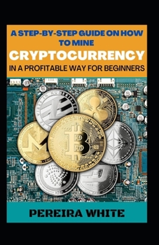 Paperback A Step-By-Step Guide On How To Mine Cryptocurrency In A Profitable Way For Beginners [Large Print] Book