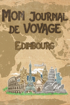 Paperback Mon Journal de Voyage Edinbourg: 6x9 Carnet de voyage I Journal de voyage avec instructions, Checklists et Bucketlists, cadeau parfait pour votre s?jo [French] Book