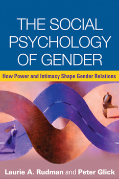 Hardcover The Social Psychology of Gender: How Power and Intimacy Shape Gender Relations Book