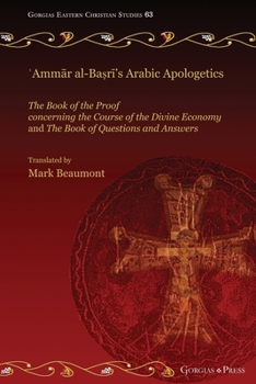 Paperback &#703;Amm&#257;r al-Ba&#7779;r&#299;'s Arabic Apologetics: The Book of the Proof concerning the Course of the Divine Economy and The Book of Questions Book