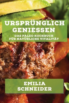 Paperback Ursprünglich Genießen: Das Paleo Kochbuch für natürliche Vitalität [German] Book