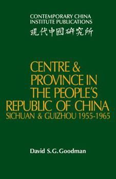 Paperback Centre and Province in the People's Republic of China: Sichuan and Guizhou, 1955 1965 Book