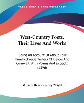 Paperback West-Country Poets, Their Lives And Works: Being An Account Of About Four Hundred Verse Writers Of Devon And Cornwall, With Poems And Extracts (1896) Book