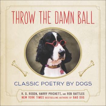 Hardcover Throw the Damn Ball: Classic Poetry by Dogs Book