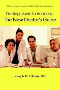 Paperback Getting Down to Business: The New Doctor's Guide: What you need to know to find the ideal job and practice Book