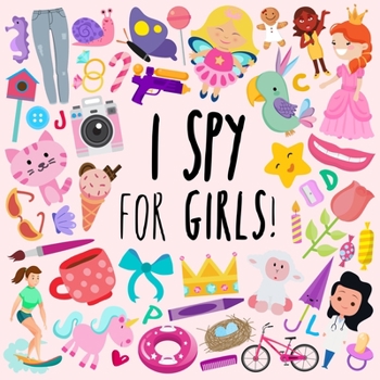 Paperback I Spy - For Girls!: A Fun Guessing Game for 3-5 Year Olds [Large Print] Book