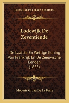Lodewijk De Zeventiende: De Laatste En Wettige Koning Van Frankrijk En De Zeeuwsche Eenden (1855)