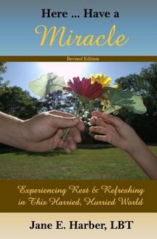 Paperback Here ... Have a Miracle: Experiencing Rest & Refreshing in this Harried, Hurried World Book