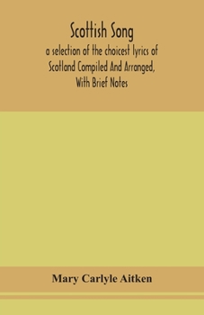 Paperback Scottish song, a selection of the choicest lyrics of Scotland Compiled And Arranged, With Brief Notes Book