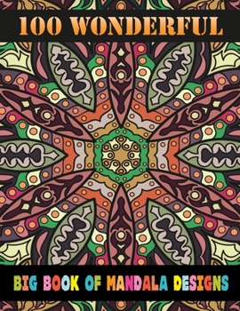 100 Wonderful Big Book Of Mandala Designs: Adult Coloring Book 100 Mandala Images Stress Management Coloring Book ... For Relaxation, Meditation, Happiness and Relief & Art Color Therapy