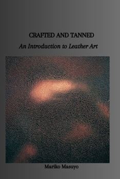 Paperback Crafted and Tanned: An Introduction to Leather Art Book