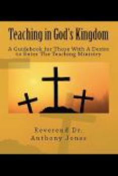 Teaching in God's Kingdom: A Guidebook for Those With A Desire to Enter Ministry