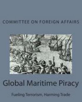 Paperback Global Maritime Piracy: Fueling Terrorism, Harming Trade Book