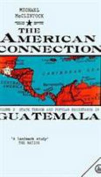 Hardcover The American Connection, Volume Two: State Terror and Popular Resistance in Guatemala Book