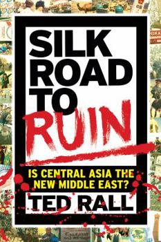 Hardcover Silk Road to Ruin: Is Central Asia the New Middle East? Book