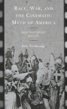 Paperback Race, War, and the Cinematic Myth of America: Dust That Never Settles Book