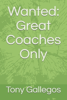 Paperback Wanted: Great Coaches Only: A Coaches Guide To Becoming A Great Youth Coach Book