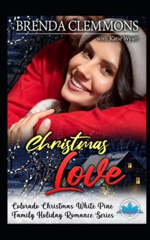 Christmas Love (Colorado Christmas White Pine Family Holiday Romance Series)