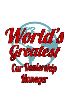 World's Greatest Car Dealership Manager: Creative Car Dealership Manager Notebook, Car Dealership Managing/Organizer Journal Gift, Diary, Doodle Gift ... | 6 x 9 Compact Size, 109 Blank Lined Pages