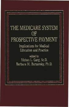 Hardcover The Medicare System of Prospective Payment: Implications for Medical Education and Practice Book